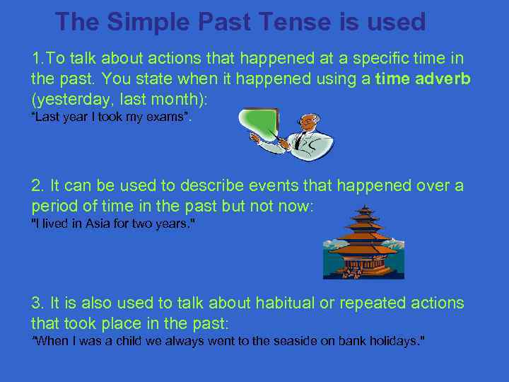  The Simple Past Tense is used 1. To talk about actions that happened