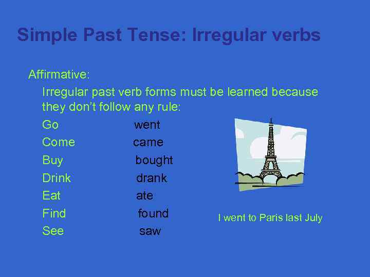  Simple Past Tense: Irregular verbs Affirmative: Irregular past verb forms must be learned