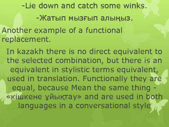 -Lie down and catch some winks -Жатып мызғып алыңыз. Another example of a functional