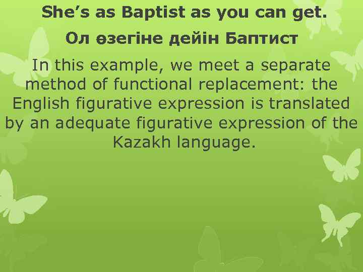 She’s as Baptist as you can get. Ол өзегіне дейін Баптист In this example,