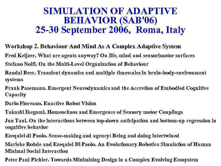 SIMULATION OF ADAPTIVE BEHAVIOR (SAB'06) 25 -30 September 2006, Roma, Italy Workshop 2. Behaviour