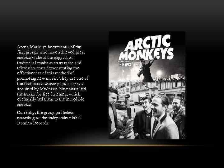 Arctic Monkeys became one of the first groups who have achieved great success without