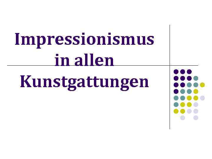 Impressionismus in allen Kunstgattungen 