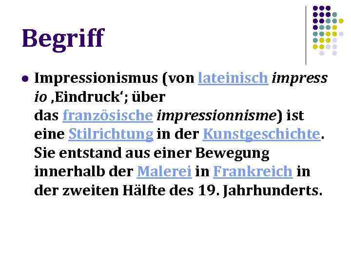 Begriff l Impressionismus (von lateinisch impress io ‚Eindruck‘; über das französische impressionnisme) ist eine
