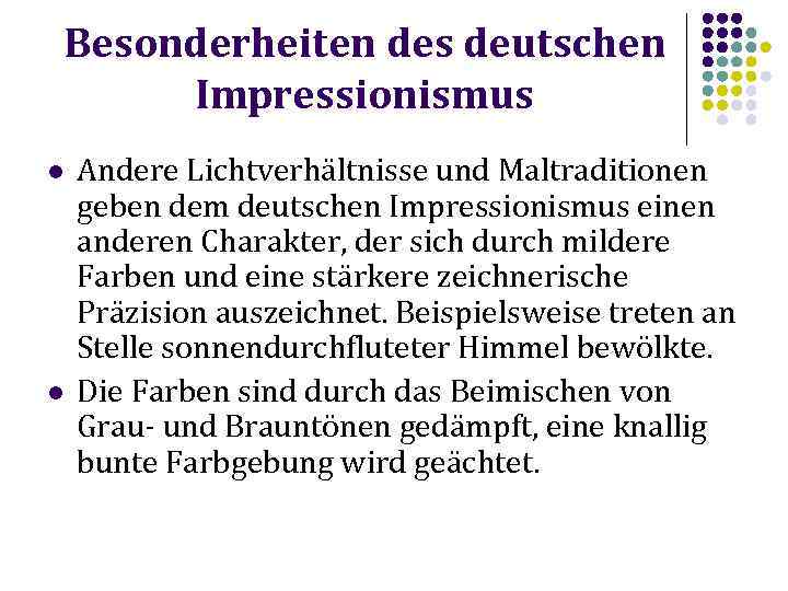 Besonderheiten des deutschen Impressionismus l l Andere Lichtverhältnisse und Maltraditionen geben dem deutschen Impressionismus