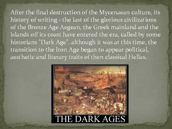After the final destruction of the Mycenaean culture, its history of writing - the