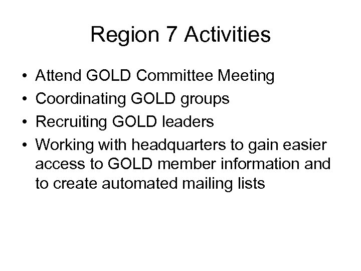 Region 7 Activities • • Attend GOLD Committee Meeting Coordinating GOLD groups Recruiting GOLD