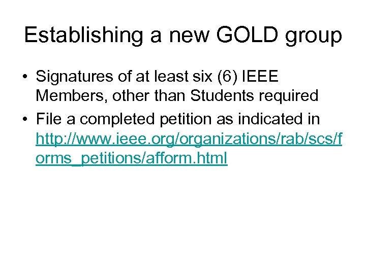 Establishing a new GOLD group • Signatures of at least six (6) IEEE Members,