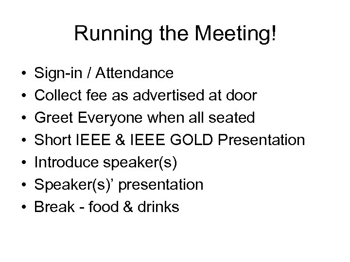 Running the Meeting! • • Sign-in / Attendance Collect fee as advertised at door