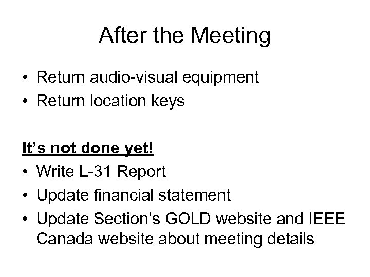 After the Meeting • Return audio-visual equipment • Return location keys It’s not done