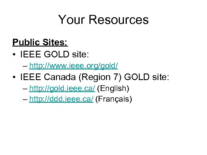 Your Resources Public Sites: • IEEE GOLD site: – http: //www. ieee. org/gold/ •