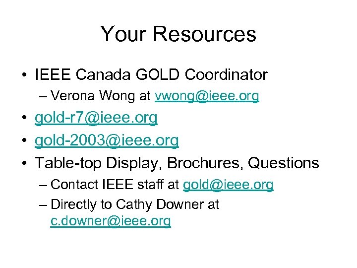 Your Resources • IEEE Canada GOLD Coordinator – Verona Wong at vwong@ieee. org •