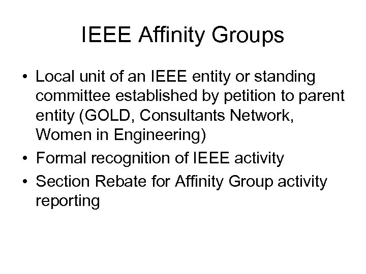 IEEE Affinity Groups • Local unit of an IEEE entity or standing committee established