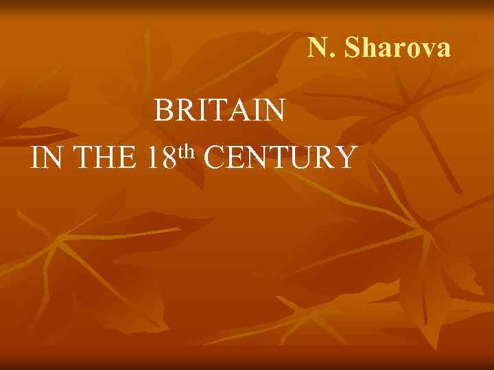  N. Sharova BRITAIN th CENTURY IN THE 18 