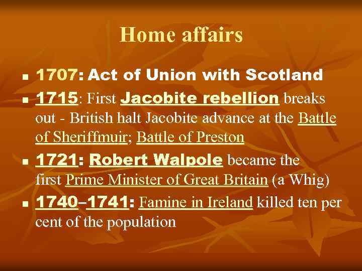 Home affairs n n 1707: Act of Union with Scotland 1715: First Jacobite rebellion