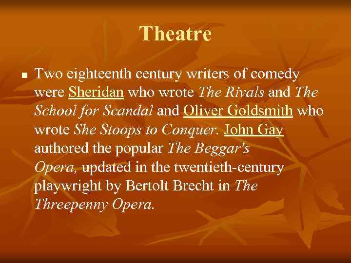 Theatre n Two eighteenth century writers of comedy were Sheridan who wrote The Rivals
