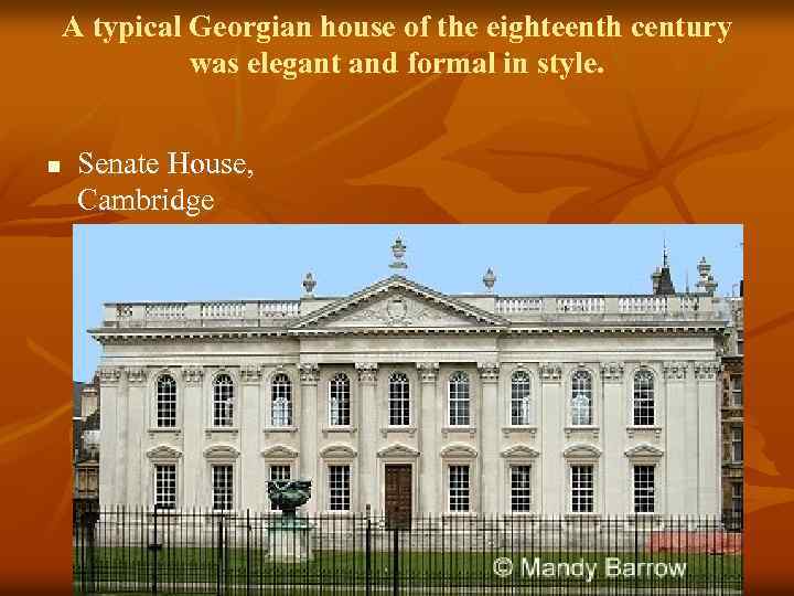 A typical Georgian house of the eighteenth century was elegant and formal in style.