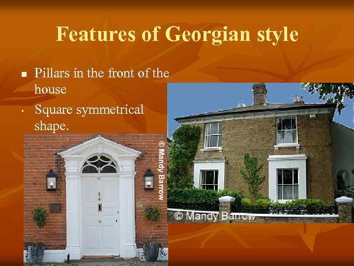 Features of Georgian style n • Pillars in the front of the house Square