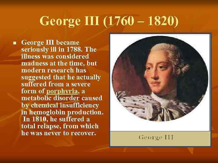 George III (1760 – 1820) n George III became seriously ill in 1788. The