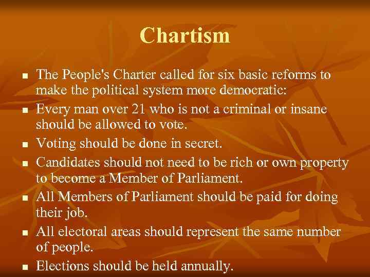 Chartism n n n n The People's Charter called for six basic reforms to