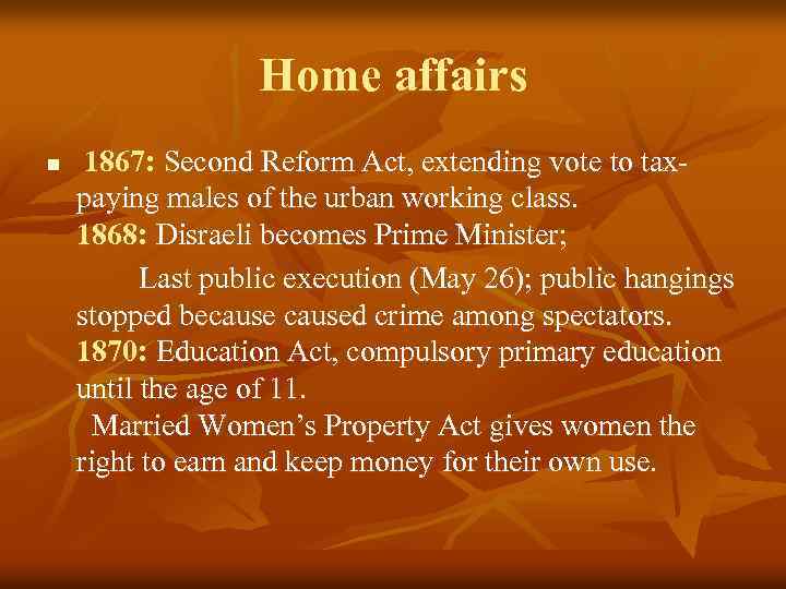 Home affairs 1867: Second Reform Act, extending vote to taxpaying males of the urban