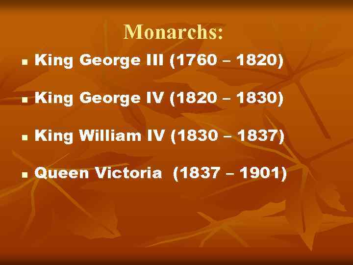 Monarchs: n King George III (1760 – 1820) n King George IV (1820 –