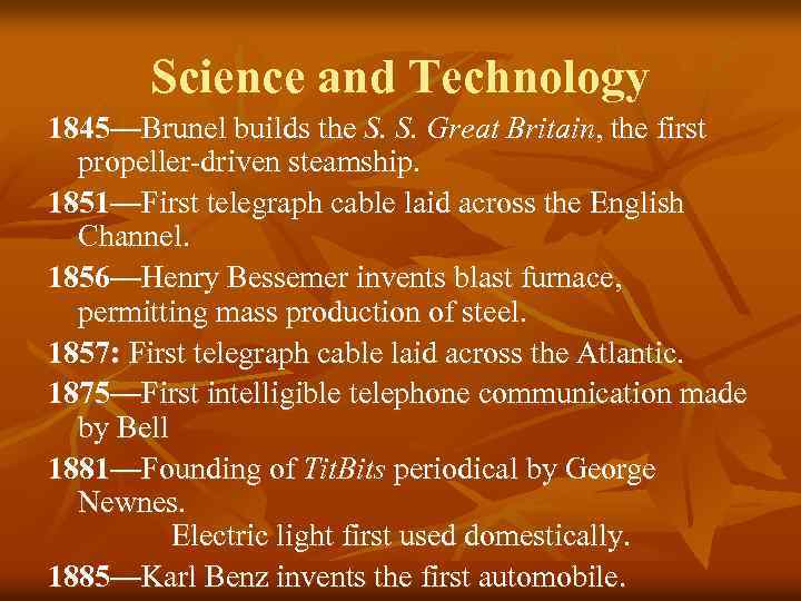 Science and Technology 1845—Brunel builds the S. S. Great Britain, the first propeller-driven steamship.