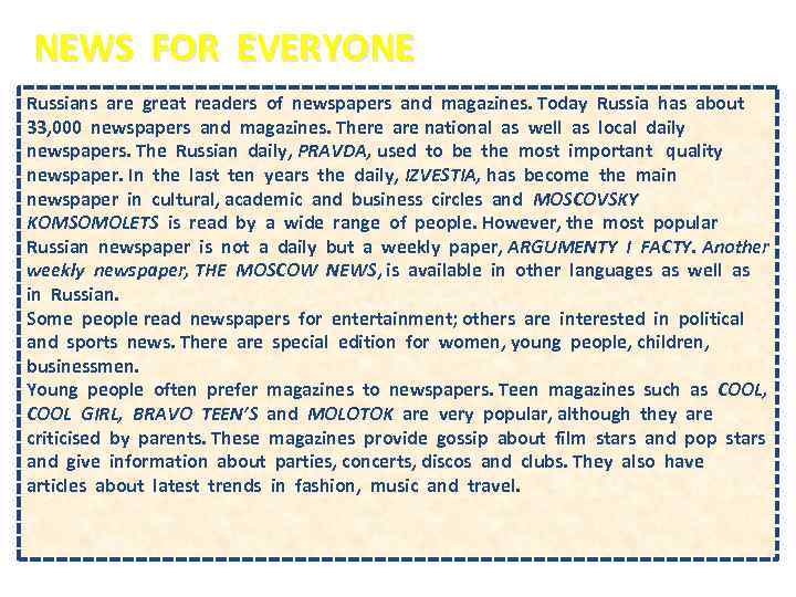 NEWS FOR EVERYONE Russians are great readers of newspapers and magazines. Today Russia has
