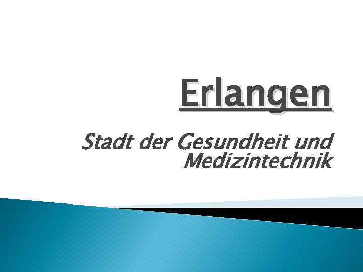 Erlangen Stadt der Gesundheit und Medizintechnik 