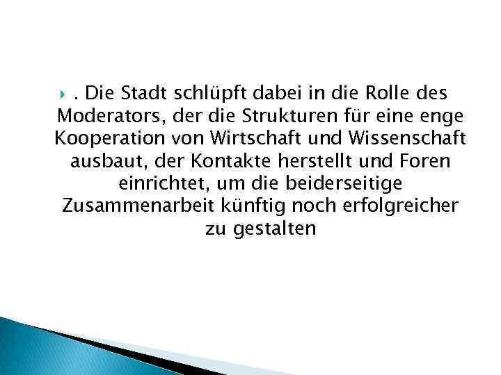 . Die Stadt schlüpft dabei in die Rolle des Moderators, der die Strukturen für