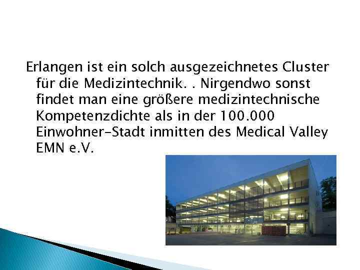 Erlangen ist ein solch ausgezeichnetes Cluster für die Medizintechnik. . Nirgendwo sonst findet man