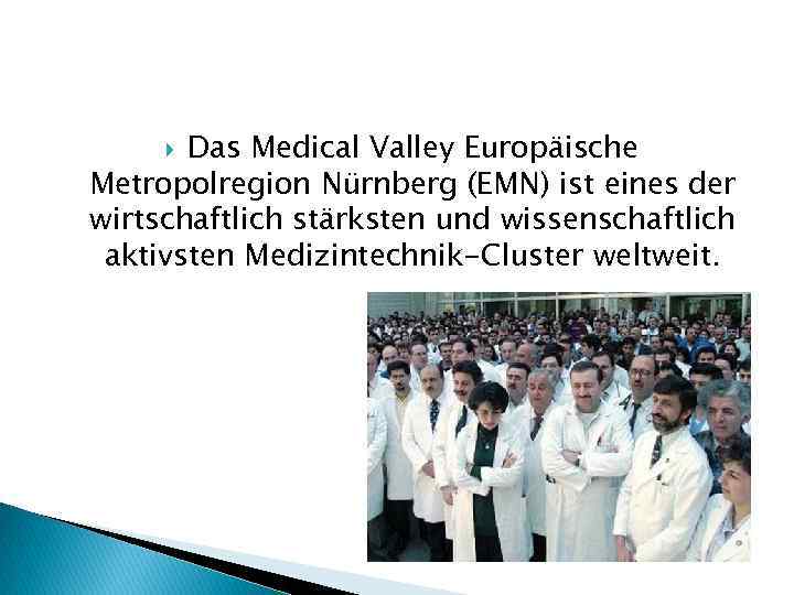 Das Medical Valley Europäische Metropolregion Nürnberg (EMN) ist eines der wirtschaftlich stärksten und wissenschaftlich