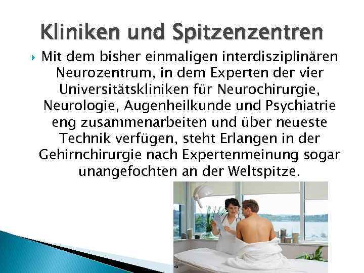 Kliniken und Spitzenzentren Mit dem bisher einmaligen interdisziplinären Neurozentrum, in dem Experten der vier