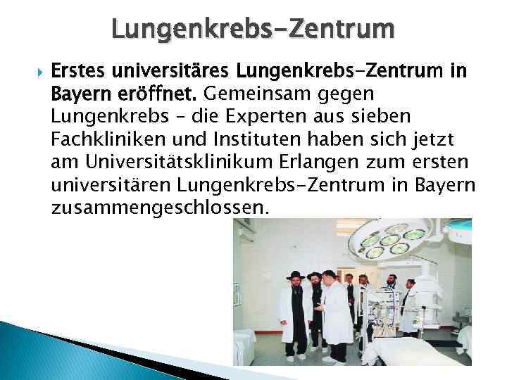 Lungenkrebs-Zentrum Erstes universitäres Lungenkrebs-Zentrum in Bayern eröffnet. Gemeinsam gegen Lungenkrebs – die Experten aus