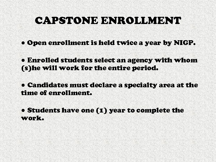 CAPSTONE ENROLLMENT ● Open enrollment is held twice a year by NIGP. ● Enrolled