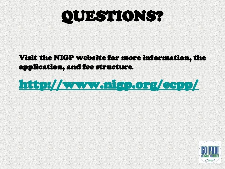 QUESTIONS? Visit the NIGP website for more information, the application, and fee structure. http:
