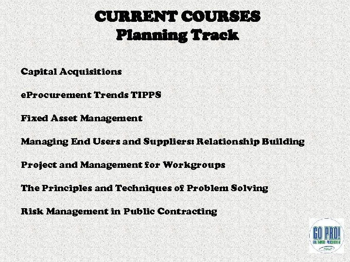 CURRENT COURSES Planning Track Capital Acquisitions e. Procurement Trends TIPPS Fixed Asset Management Managing