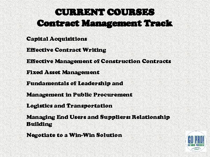 CURRENT COURSES Contract Management Track Capital Acquisitions Effective Contract Writing Effective Management of Construction