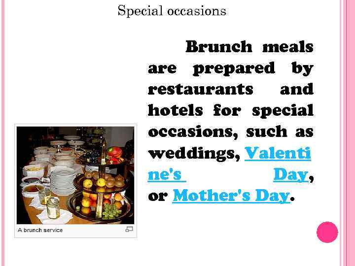 Special occasions Brunch meals are prepared by restaurants and hotels for special occasions, such