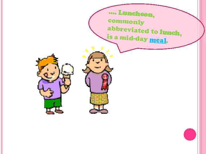 …. Luncheon, commonly abbreviated to lunch, is a mid-day m eal. 