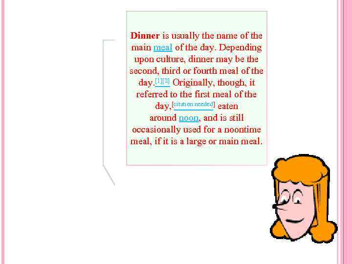 Dinner is usually the name of the main meal of the day. Depending upon