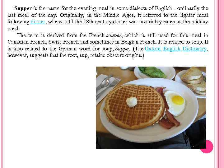 Supper is the name for the evening meal in some dialects of English -