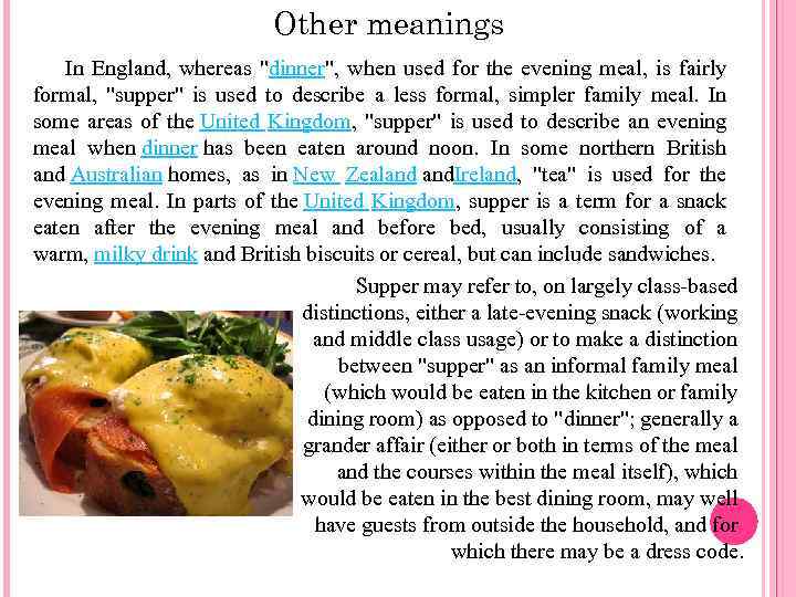 Other meanings In England, whereas "dinner", when used for the evening meal, is fairly