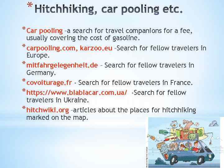 * *Car pooling –a search for travel companions for a fee, usually covering the