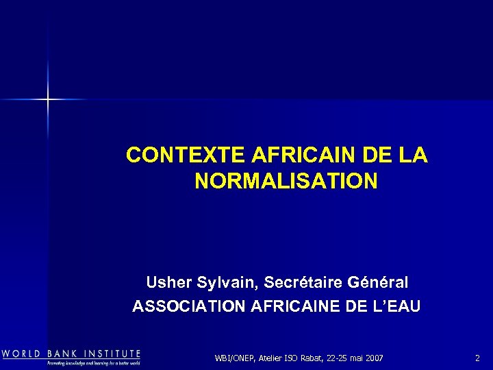  CONTEXTE AFRICAIN DE LA NORMALISATION Usher Sylvain, Secrétaire Général ASSOCIATION AFRICAINE DE L’EAU