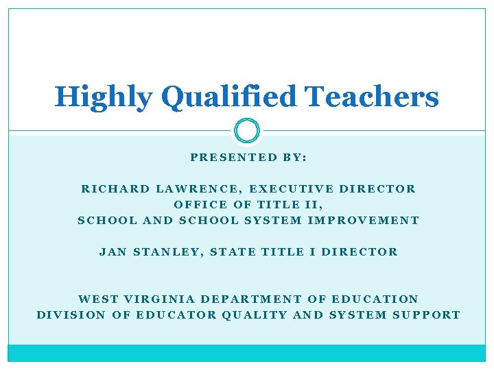 Highly Qualified Teachers PRESENTED BY: RICHARD LAWRENCE, EXECUTIVE DIRECTOR OFFICE OF TITLE II, SCHOOL