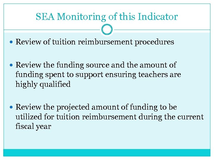 SEA Monitoring of this Indicator Review of tuition reimbursement procedures Review the funding source