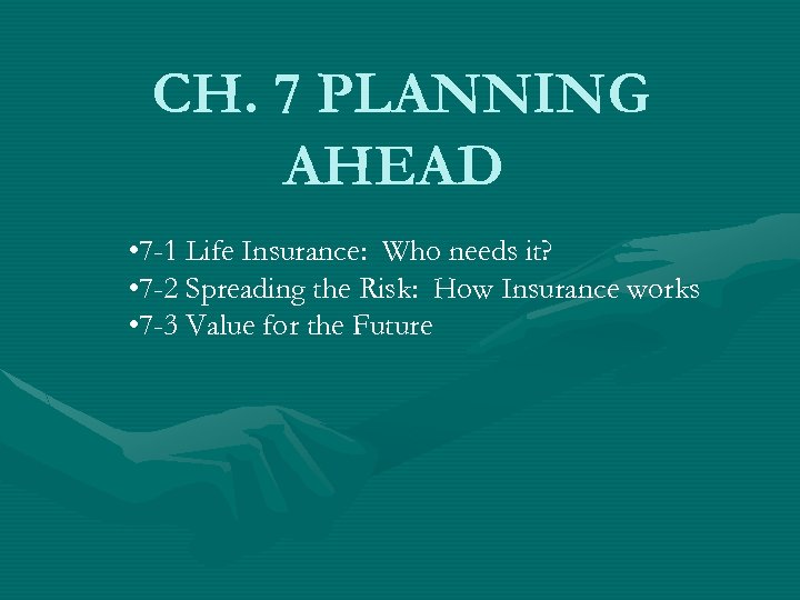 CH. 7 PLANNING AHEAD • 7 -1 Life Insurance: Who needs it? • 7