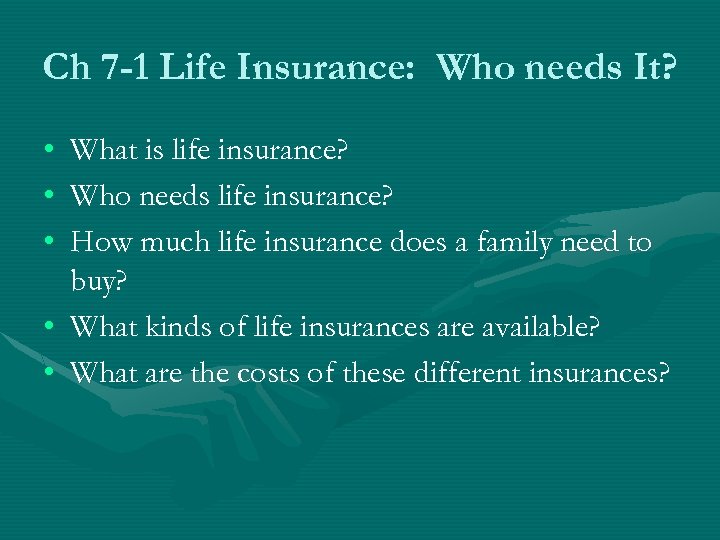 Ch 7 -1 Life Insurance: Who needs It? • • • What is life