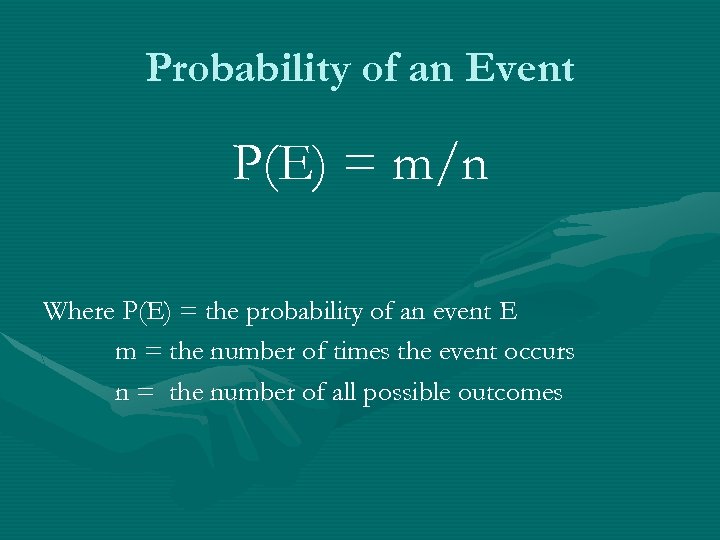 Probability of an Event P(E) = m/n Where P(E) = the probability of an